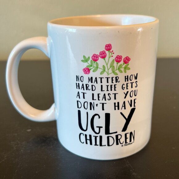 NO MATTER HOW HARD LIKE GETS AT LEAST YOU DON’T HAVE UGLY CHILDREN Ceramic Mug - Picture 1 of 7